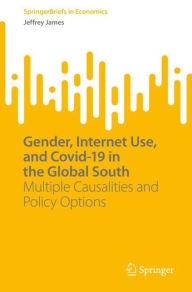 Title: Gender, Internet Use, and Covid-19 in the Global South: Multiple Causalities and Policy Options, Author: Jeffrey James