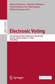 Title: Electronic Voting: 7th International Joint Conference, E-Vote-ID 2022, Bregenz, Austria, October 4-7, 2022, Proceedings, Author: Robert Krimmer