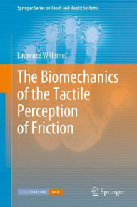 Title: The Biomechanics of the Tactile Perception of Friction, Author: Laurence Willemet