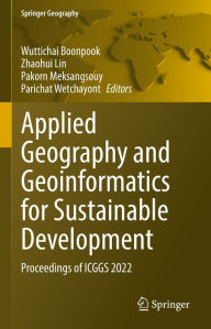Title: Applied Geography and Geoinformatics for Sustainable Development: Proceedings of ICGGS 2022, Author: Wuttichai Boonpook