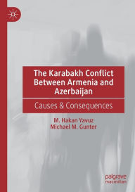 Title: The Karabakh Conflict Between Armenia and Azerbaijan: Causes & Consequences, Author: M. Hakan Yavuz