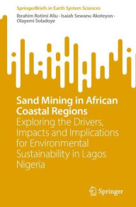 Title: Sand Mining in African Coastal Regions: Exploring the Drivers, Impacts and Implications for Environmental Sustainability in Lagos Nigeria, Author: Ibrahim Rotimi Aliu