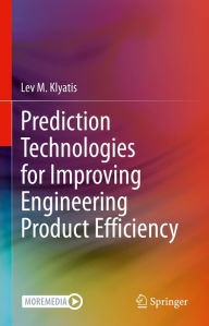 Title: Prediction Technologies for Improving Engineering Product Efficiency, Author: Lev M. Klyatis