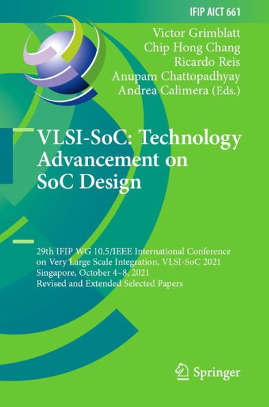 VLSI-SoC: Technology Advancement on SoC Design: 29th IFIP WG 10.5/IEEE International Conference on Very Large Scale Integration, VLSI-SoC 2021, Singapore, October 4-8, 2021, Revised and Extended Selected Papers
