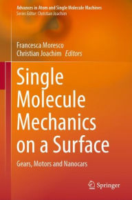 Title: Single Molecule Mechanics on a Surface: Gears, Motors and Nanocars, Author: Francesca Moresco