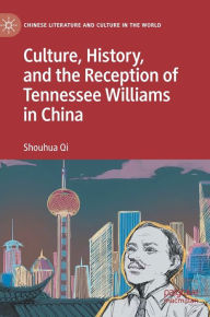 Title: Culture, History, and the Reception of Tennessee Williams in China, Author: Shouhua Qi