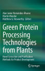 Green Protein Processing Technologies from Plants: Novel Extraction and Purification Methods for Product Development