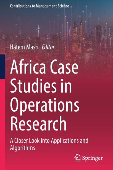 Africa Case Studies in Operations Research: A Closer Look into Applications and Algorithms