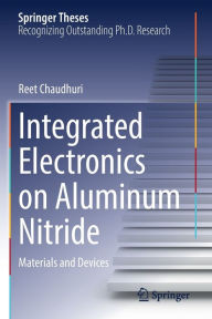 Title: Integrated Electronics on Aluminum Nitride: Materials and Devices, Author: Reet Chaudhuri