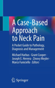 Title: A Case-Based Approach to Neck Pain: A Pocket Guide to Pathology, Diagnosis and Management, Author: Michael Harbus
