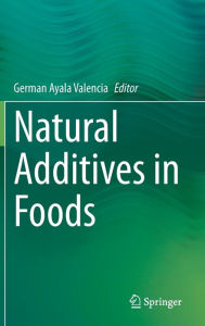 Title: Natural Additives in Foods, Author: German Ayala Valencia