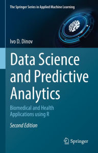 Title: Data Science and Predictive Analytics: Biomedical and Health Applications using R, Author: Ivo D. Dinov