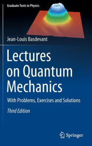 Title: Lectures on Quantum Mechanics: With Problems, Exercises and Solutions, Author: Jean-Louis Basdevant