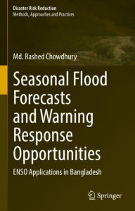 Title: Seasonal Flood Forecasts and Warning Response Opportunities: ENSO Applications in Bangladesh, Author: Md. Rashed Chowdhury