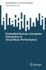 Embodied Human-Computer Interaction in Vocal Music Performance
