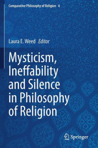 Title: Mysticism, Ineffability and Silence in Philosophy of Religion, Author: Laura E. Weed