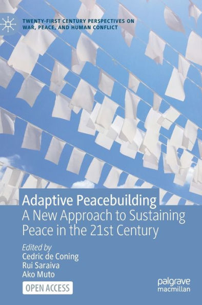 Adaptive Peacebuilding: A New Approach to Sustaining Peace in the 21st Century