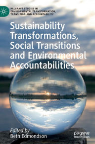 Title: Sustainability Transformations, Social Transitions and Environmental Accountabilities, Author: Beth Edmondson