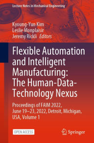Title: Flexible Automation and Intelligent Manufacturing: The Human-Data-Technology Nexus: Proceedings of FAIM 2022, June 19-23, 2022, Detroit, Michigan, USA, Author: Kyoung-Yun Kim