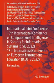 Title: International Joint Conference 15th International Conference on Computational Intelligence in Security for Information Systems (CISIS 2022) 13th International Conference on EUropean Transnational Education (ICEUTE 2022): Proceedings, Author: Pablo Garcïa Bringas