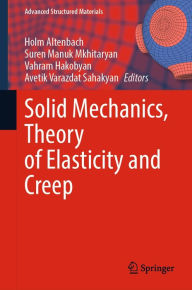 Title: Solid Mechanics, Theory of Elasticity and Creep, Author: Holm Altenbach