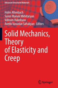Title: Solid Mechanics, Theory of Elasticity and Creep, Author: Holm Altenbach