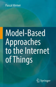 Title: Model-Based Approaches to the Internet of Things, Author: Pascal Hirmer