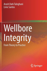 Title: Wellbore Integrity: From Theory to Practice, Author: Arash Dahi Taleghani