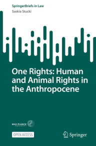Title: One Rights: Human and Animal Rights in the Anthropocene, Author: Saskia Stucki