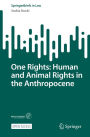 One Rights: Human and Animal Rights in the Anthropocene