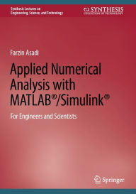 Title: Applied Numerical Analysis with MATLABï¿½/Simulinkï¿½: For Engineers and Scientists, Author: Farzin Asadi