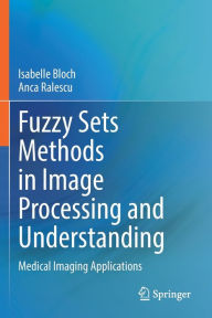Title: Fuzzy Sets Methods in Image Processing and Understanding: Medical Imaging Applications, Author: Isabelle Bloch