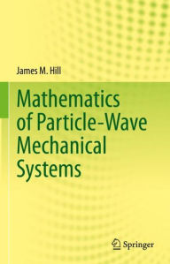 Title: Mathematics of Particle-Wave Mechanical Systems, Author: James M. Hill