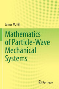 Title: Mathematics of Particle-Wave Mechanical Systems, Author: James M. Hill