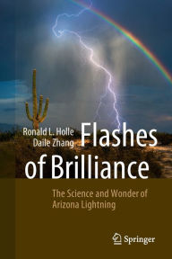 Title: Flashes of Brilliance: The Science and Wonder of Arizona Lightning, Author: Ronald L. Holle