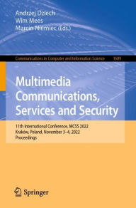 Title: Multimedia Communications, Services and Security: 11th International Conference, MCSS 2022, Kraków, Poland, November 3-4, 2022, Proceedings, Author: Andrzej Dziech