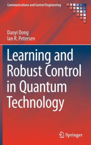 Title: Learning and Robust Control in Quantum Technology, Author: Daoyi Dong