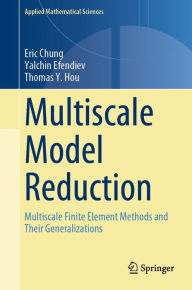 Title: Multiscale Model Reduction: Multiscale Finite Element Methods and Their Generalizations, Author: Eric Chung