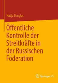 Title: ï¿½ffentliche Kontrolle der Streitkrï¿½fte in der Russischen Fï¿½deration, Author: Nadja Douglas