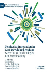 Title: Territorial Innovation in Less Developed Regions: Governance, Technologies, and Sustainability, Author: Filipe Teles