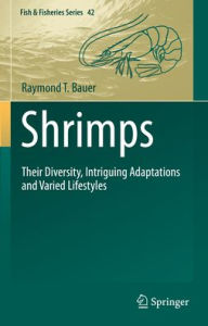 Title: Shrimps: Their Diversity, Intriguing Adaptations and Varied Lifestyles, Author: Raymond T. Bauer