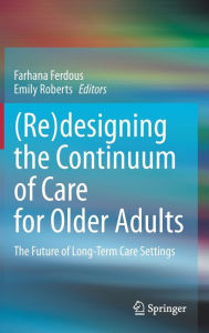 Title: (Re)designing the Continuum of Care for Older Adults: The Future of Long-Term Care Settings, Author: Farhana Ferdous