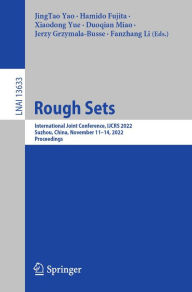 Title: Rough Sets: International Joint Conference, IJCRS 2022, Suzhou, China, November 11-14, 2022, Proceedings, Author: JingTao Yao
