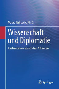 Title: Wissenschaft und Diplomatie: Aushandeln wesentlicher Allianzen, Author: Mauro Galluccio