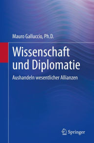 Title: Wissenschaft und Diplomatie: Aushandeln wesentlicher Allianzen, Author: Mauro Galluccio