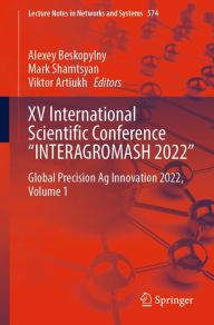 Title: XV International Scientific Conference INTERAGROMASH 2022: Global Precision Ag Innovation 2022, Volume 1, Author: Alexey Beskopylny