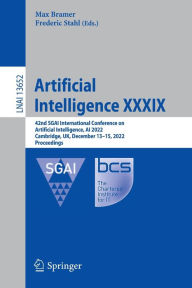 Title: Artificial Intelligence XXXIX: 42nd SGAI International Conference on Artificial Intelligence, AI 2022, Cambridge, UK, December 13-15, 2022, Proceedings, Author: Max Bramer