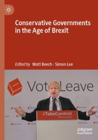 Title: Conservative Governments in the Age of Brexit, Author: Matt Beech