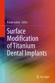 Title: Surface Modification of Titanium Dental Implants, Author: Karan Gulati