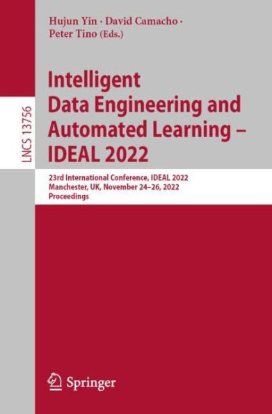 Intelligent Data Engineering and Automated Learning - IDEAL 2022: 23rd International Conference, IDEAL 2022, Manchester, UK, November 24-26, 2022, Proceedings